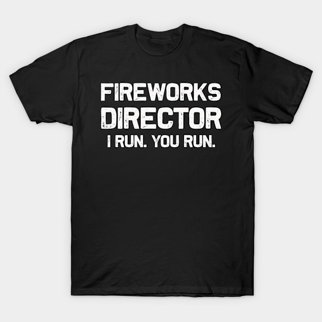 Fireworks Director | I Run You Run | Funny 4th of July T-Shirt by MerchMadness